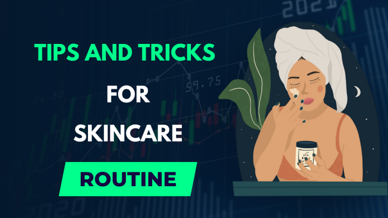 Tips and Tricks for Skincare Routine