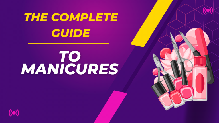 The complete guide to manicures